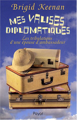 Beispielbild fr Mes valises diplomatiques : Les tribulations d'une pouse d'ambassadeur zum Verkauf von medimops
