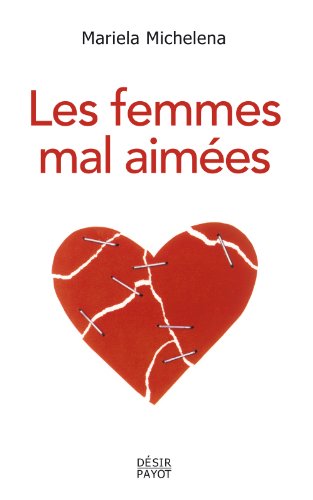 Imagen de archivo de Les femmes mal aimes : Des femmes prisonnires de relations destructrices et sans avenir a la venta por medimops