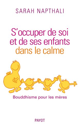 Stock image for S'occuper de soi et de ses enfants dans le calme : Bouddhisme pour les mres for sale by medimops