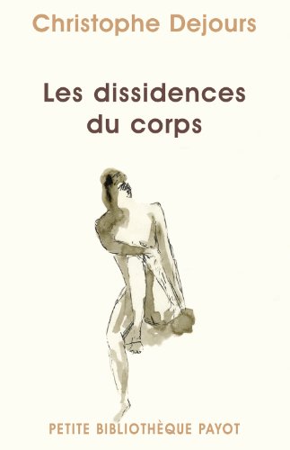 9782228904094: Les dissidences du corps: Rpression et subversion en psychosomatique (Petite Bibliothque Payot)