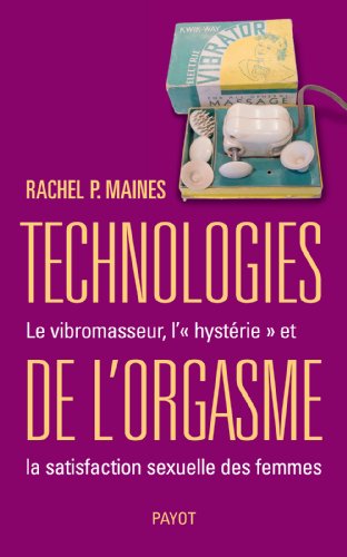 9782228904285: Technologies de l'orgasme: Le vibromasseur, l'"hystrie" et la satisfaction sexuelle des femmes