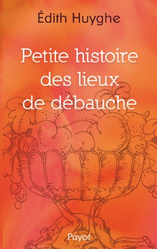 Beispielbild fr Petite histoire des lieux de dbauche zum Verkauf von Ammareal