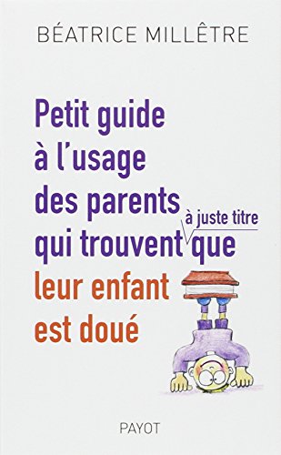 Beispielbild fr Petit guide  l'usage des parents qui trouvent,  juste titre, que leur enfant est dou zum Verkauf von medimops