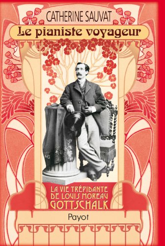 Beispielbild fr Le Pianiste Voyageur : Louis Moreau Gottschalk (1829-1869) zum Verkauf von RECYCLIVRE