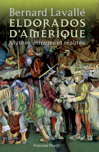 Beispielbild fr Eldorados D'amrique : Mythes, Mirages Et Ralits zum Verkauf von RECYCLIVRE