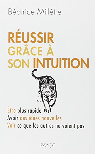 9782228907316: Russir grce  son intuition: Etre plus rapide, avoir des ides nouvelles, voir ce que les autres ne voient pas