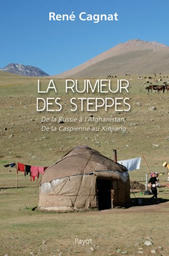 Beispielbild fr La rumeur des steppes : De la Russie  l'Afghanistan, de la Caspienne au Xinjiang zum Verkauf von Ammareal