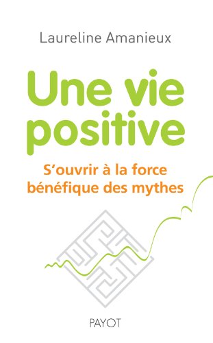 9782228907583: Une vie positive: S'ouvrir  la force bnfique des mythes