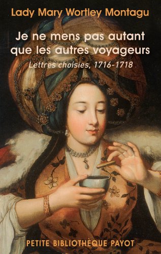 Imagen de archivo de Je Ne Mens Pas Autant Que Les Autres Voyageurs : Lettres Choisies, 1716-1718 a la venta por RECYCLIVRE