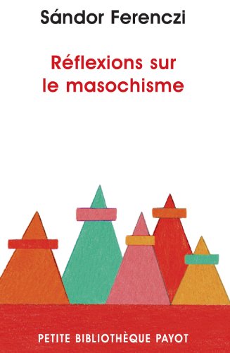 RÃ©flexions sur le masochisme_1_re_ed (Petite bibliothÃ¨que payot) (French Edition) (9782228907880) by Ferenczi, Sandor