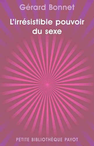 9782228908207: L'irrsistible pouvoir du sexe: Les cinq formes de notre sexualit