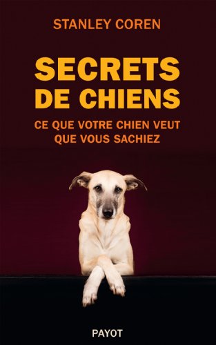 9782228909815: Secrets de chiens: Ce que votre chien veut que vous sachiez (PR.PA.GF.V.PRAT)