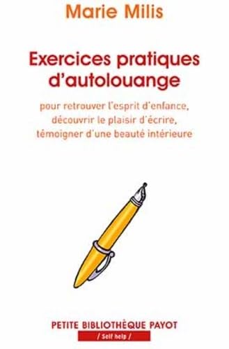 9782228910071: Exercices pratiques d'autolouange: Pour retrouver l'esprit d'enfance, dcouvrir le plaisir d'crire, tmoigner d'une beaut intrieure