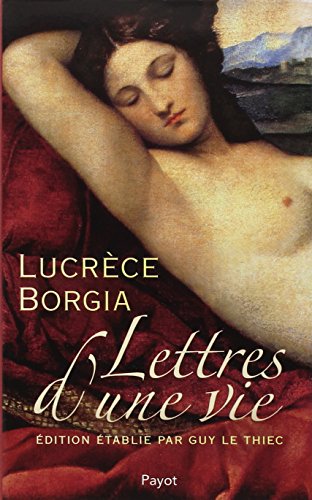 Beispielbild fr Lettres d'une vie - Lucrce Borgia zum Verkauf von Gallix