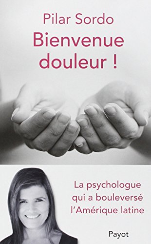 9782228911603: Bienvenue douleur !: LA PSYCHOLOGUE QUI A BOULVERSE L'AMERIQUE LATINE