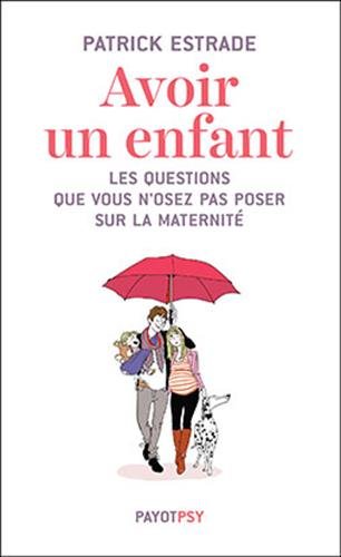 Beispielbild fr Avoir un enfant : Les questions que vous n'osez pas poser sur la maternit zum Verkauf von Ammareal