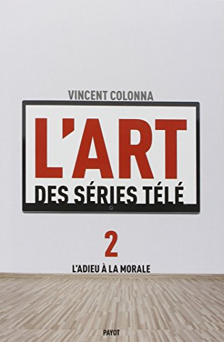 Beispielbild fr L'art des sries tl: Tome 2, L'adieu  la morale zum Verkauf von Ammareal