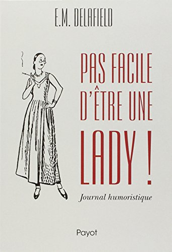 Beispielbild fr Pas facile d'être une lady !: Journal humoristique Delafield, E. m.; Pasa, Mario; Doxat, Eric and Hinfray, H l ne zum Verkauf von LIVREAUTRESORSAS