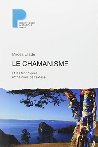 Le chamanisme et les techniques archaïques de l'extase - Mircea Eliade