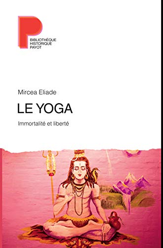 Le yoga: inmortalité et liberté - Mircea Eliade