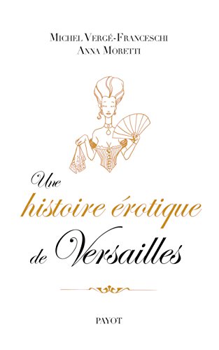 Beispielbild fr Une histoire rotique de Versailles (1661-1789) zum Verkauf von Ammareal