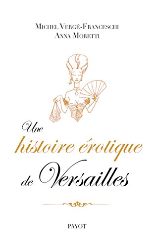 Stock image for Une histoire rotique de Versailles (1661-1789) for sale by Ammareal