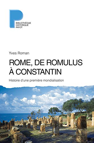 Beispielbild fr Rome, de Romulus  Constantin ; histoire d'une premire mondialisation zum Verkauf von Chapitre.com : livres et presse ancienne
