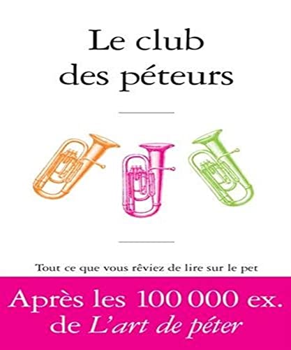 9782228915212: Le Club des pteurs : Une anthologie malicieuse: Tout ce que vous rviez de lire sur le pet sans oser le demander  Antoine de Baecque