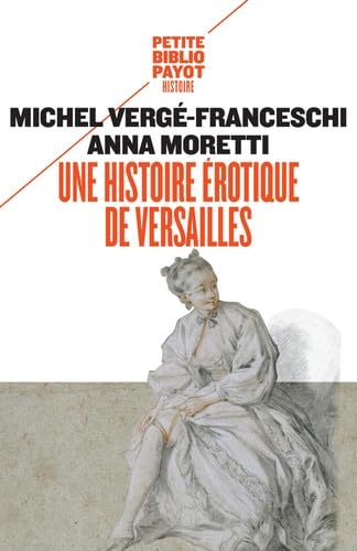Imagen de archivo de Une histoire rotique de Versailles: (1661-1789) a la venta por Ammareal