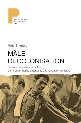 Beispielbild fr Mle dcolonisation: L'"homme arabe" et la France, de l'indpendance algrienne  la rvolution iranienne zum Verkauf von e-Libraire