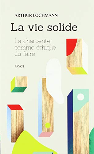 9782228922715: La vie solide: La charpente comme thique du faire