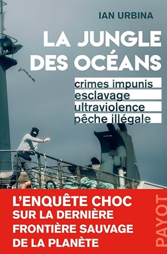 Beispielbild fr La Jungle Des Ocans : Crimes Impunis, Esclavage, Ultraviolence, Pche Illgale zum Verkauf von RECYCLIVRE