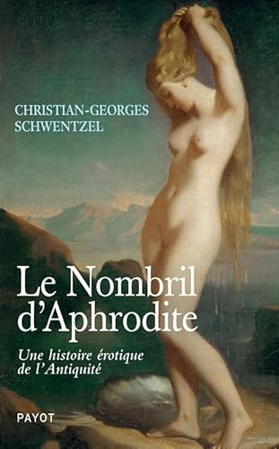 Beispielbild fr Le nombril d'aphrodite: Une histoire rotique de l'antiquit zum Verkauf von Ammareal