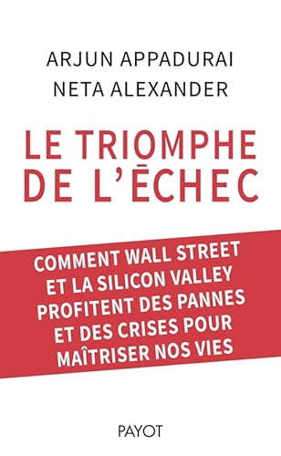 Beispielbild fr Le triomphe de l'chec: Comment Wall Street et la Silicon Valley profitent des pannes et des crises pour matriser nos vies zum Verkauf von Gallix