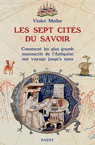 9782228926003: Les sept cits du savoir: Comment les plus grands manuscrits de l'Antiquit voyagrent jusqu' nous
