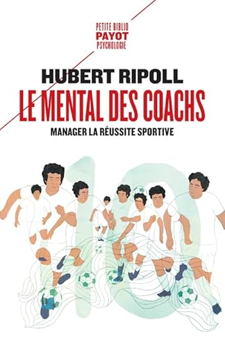 9782228926492: Le mental des coachs: Manager la russite sportive (Petite Biblio Payot. Psychologie)