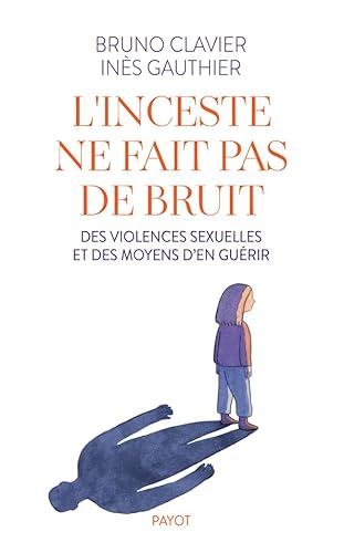 Beispielbild fr L'inceste ne fait pas de bruit: Des violences sexuelles et des moyens d'en gurir zum Verkauf von Gallix