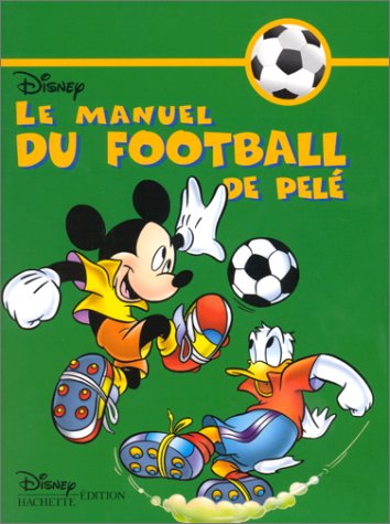 Le manuel du football de PelÃ© (9782230011612) by Walt Disney Company