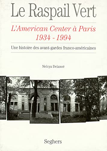 Stock image for Le Raspail Vert : L'american Center  Paris (1934-1994) : Une Histoire Des Avant-gardes Franco-amri for sale by RECYCLIVRE