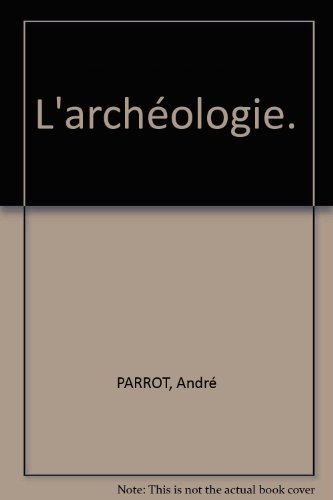 L'archÃ©ologie. (9782232112249) by AndrÃ© Parrot