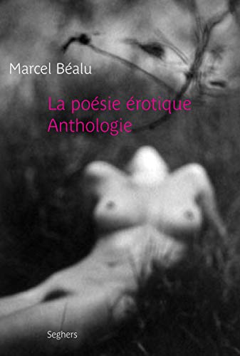 La poÃ©sie Ã©rotique - NE - Anthologie (9782232122958) by Bealu, Marcel