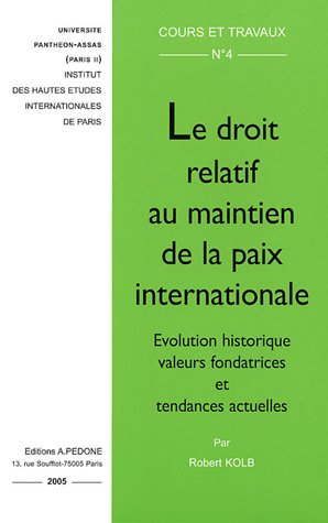 Le droit relatif au maintien de la paix internationale: Evolution historique, valeurs fondatrices et tendances actuelles (9782233004703) by [???]