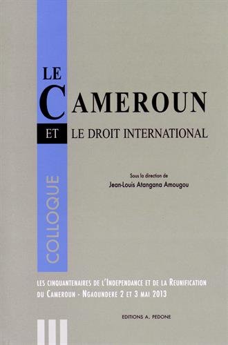 Beispielbild fr Le Cameroun et le droit international - Colloque des cinquantenaires de l'indpendance et de la runification du Cameroun, Ngaoundr, du 2 et 3 mai 2013 zum Verkauf von LiLi - La Libert des Livres