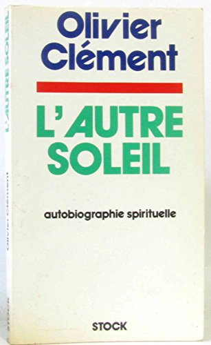 L'AUTRE SOLEIL. AUTOBIOGRAPHIE SPIRITUELLE. - OLIVIER CLEMENT