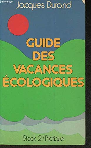 Guide des vacances eÌcologiques (Stock 2 [i.e. deux]: Pratique) (French Edition) (9782234007253) by Jacques Durand