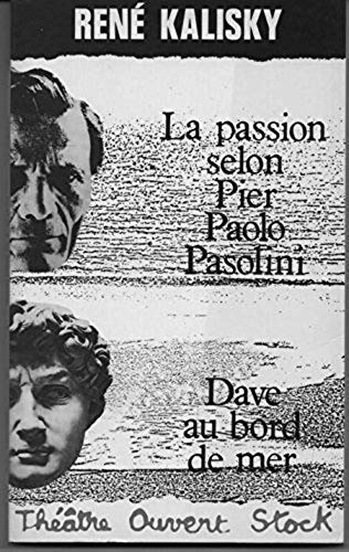 La Passion selon Pier Paolo Pasolini ; Dave au bord de la mer (TheÌaÌ‚tre ouvert) (French Edition) (9782234008755) by Kalisky, ReneÌ