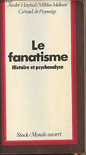 Imagen de archivo de Le Fanatisme: Ses Racines - Un Essai Historique et Psychanalytique a la venta por Lee Madden, Book Dealer