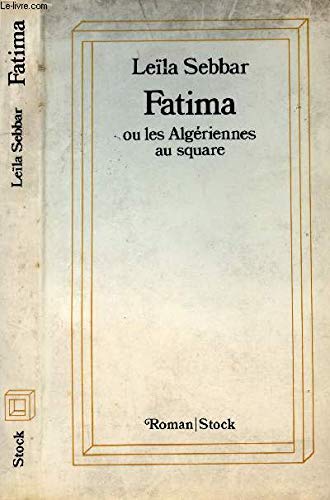 Fatima, ou, Les AlgeÌriennes au square: ReÌcit (Roman/Stock) (French Edition) (9782234014978) by Sebbar, LeiÌˆla