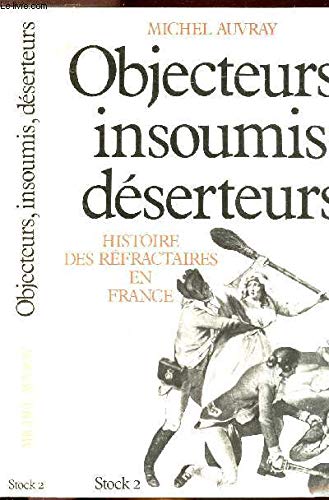Objecteurs, Insoumis et Déserteurs. Histoire des réfractaires en France.