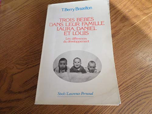 Beispielbild fr Trois b b s dans la famille - Laura, Daniel et Louis: Les diff rences du d veloppement Brazelton, Docteur T. Berry and Vierne, B atrice zum Verkauf von LIVREAUTRESORSAS